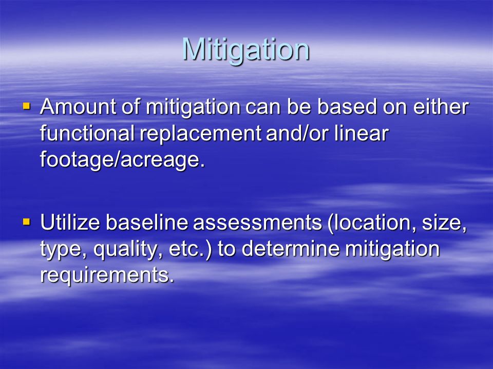 Mitigation Amount of mitigation can be based on either functional replacement and/or linear footage/acreage.