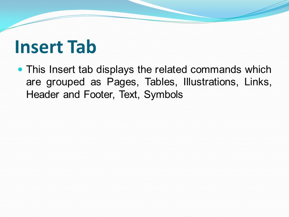 Insert Tab This Insert tab displays the related commands which are grouped as Pages, Tables, Illustrations, Links, Header and Footer, Text, Symbols.