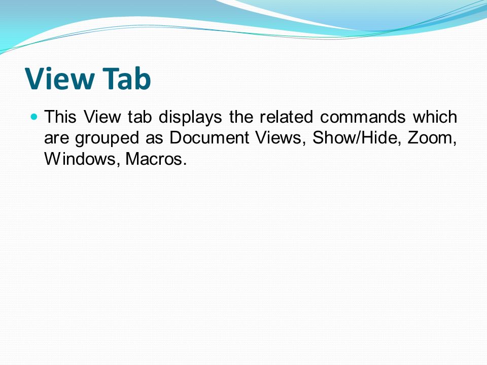 View Tab This View tab displays the related commands which are grouped as Document Views, Show/Hide, Zoom, Windows, Macros.