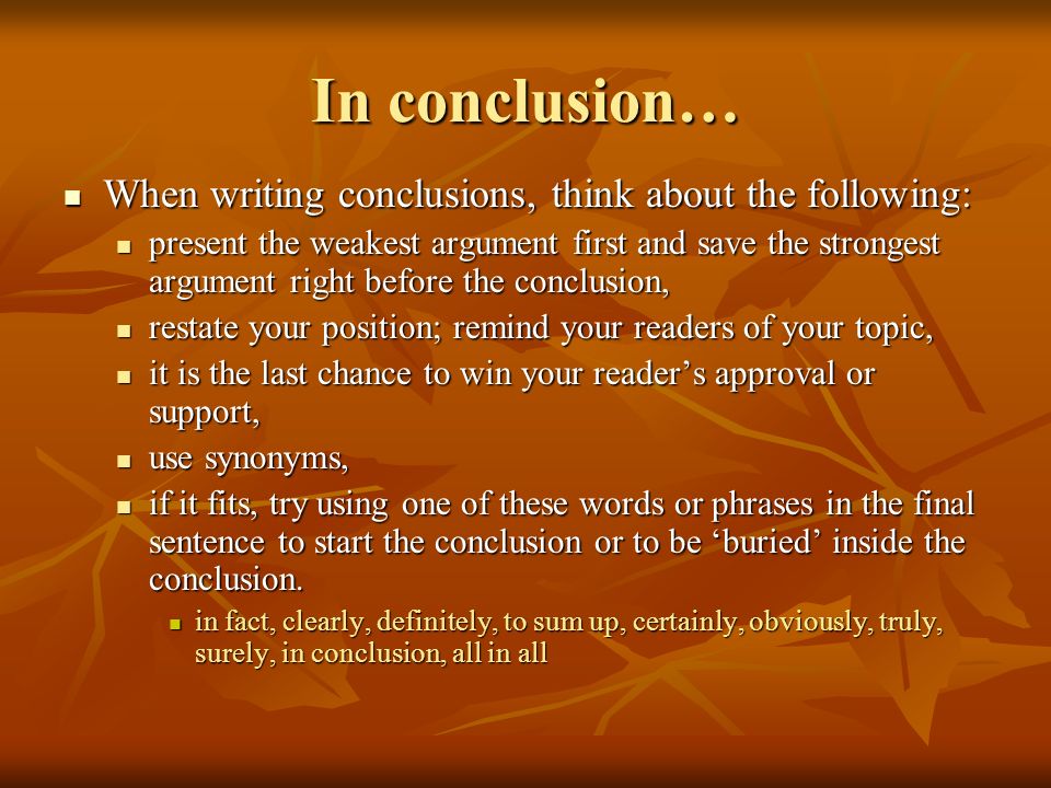 In conclusion… When writing conclusions, think about the following: