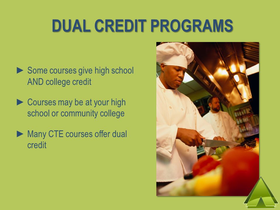 DUAL CREDIT PROGRAMS Some courses give high school AND college credit