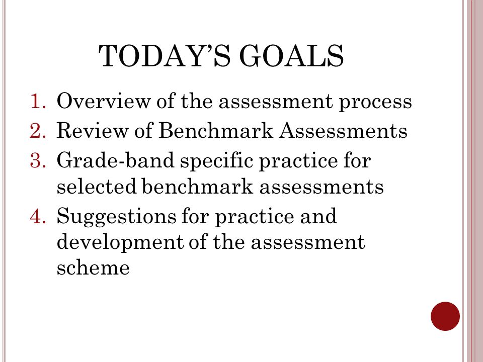 TODAY’S GOALS Overview of the assessment process