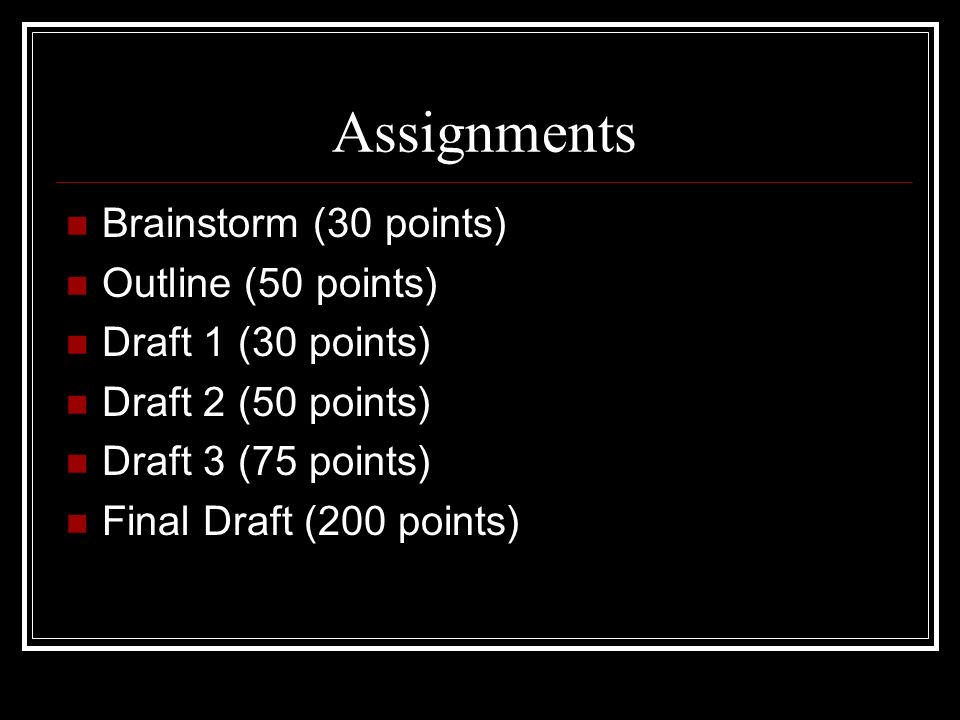 Assignments Brainstorm (30 points) Outline (50 points)