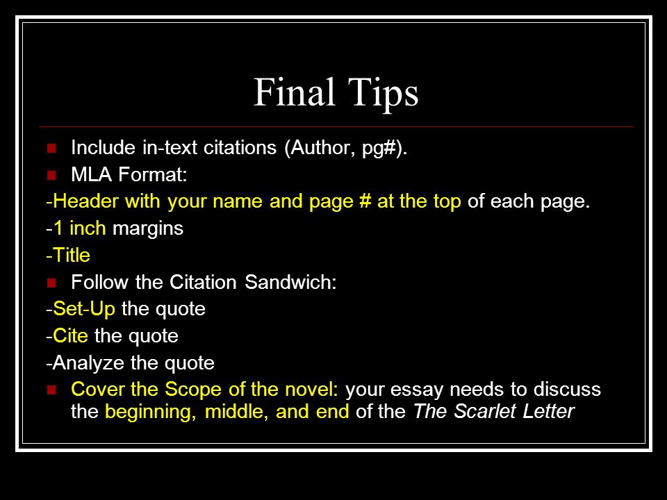 Final Tips Include in-text citations (Author, pg#). MLA Format:
