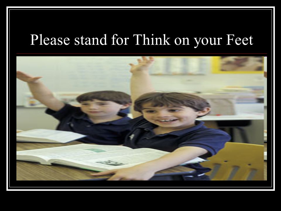 Please stand for Think on your Feet