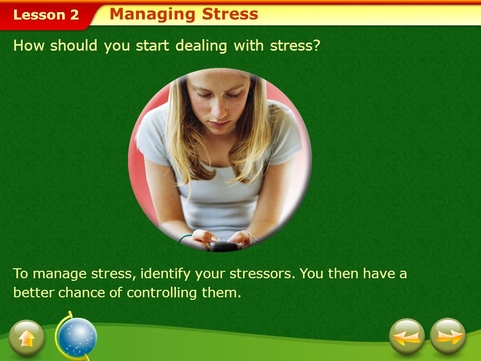 Managing Stress How should you start dealing with stress