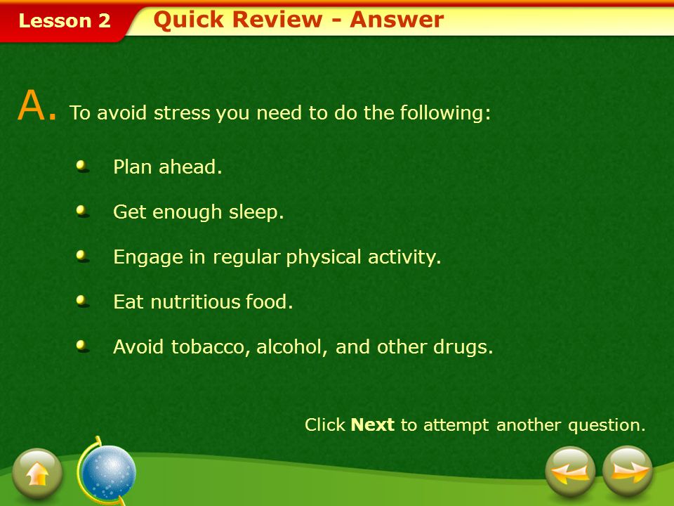 A. To avoid stress you need to do the following: