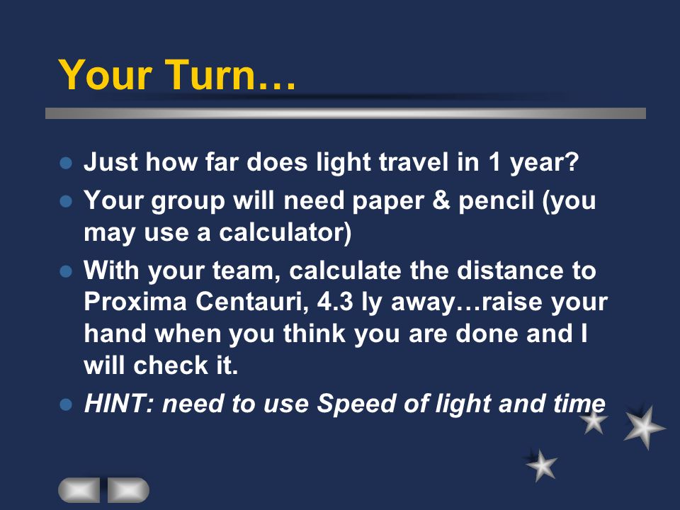Your Turn… Just how far does light travel in 1 year
