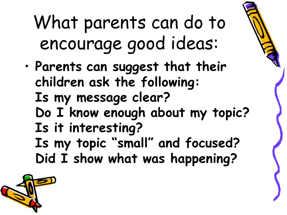 What parents can do to encourage good ideas: