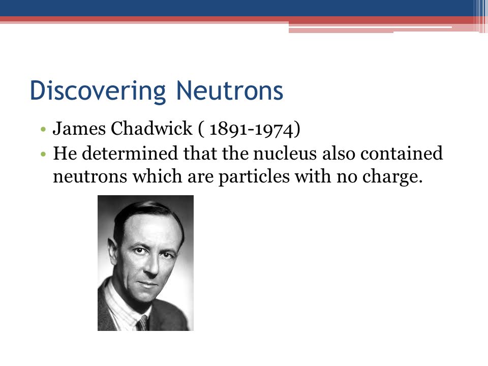 Discovering Neutrons James Chadwick ( )