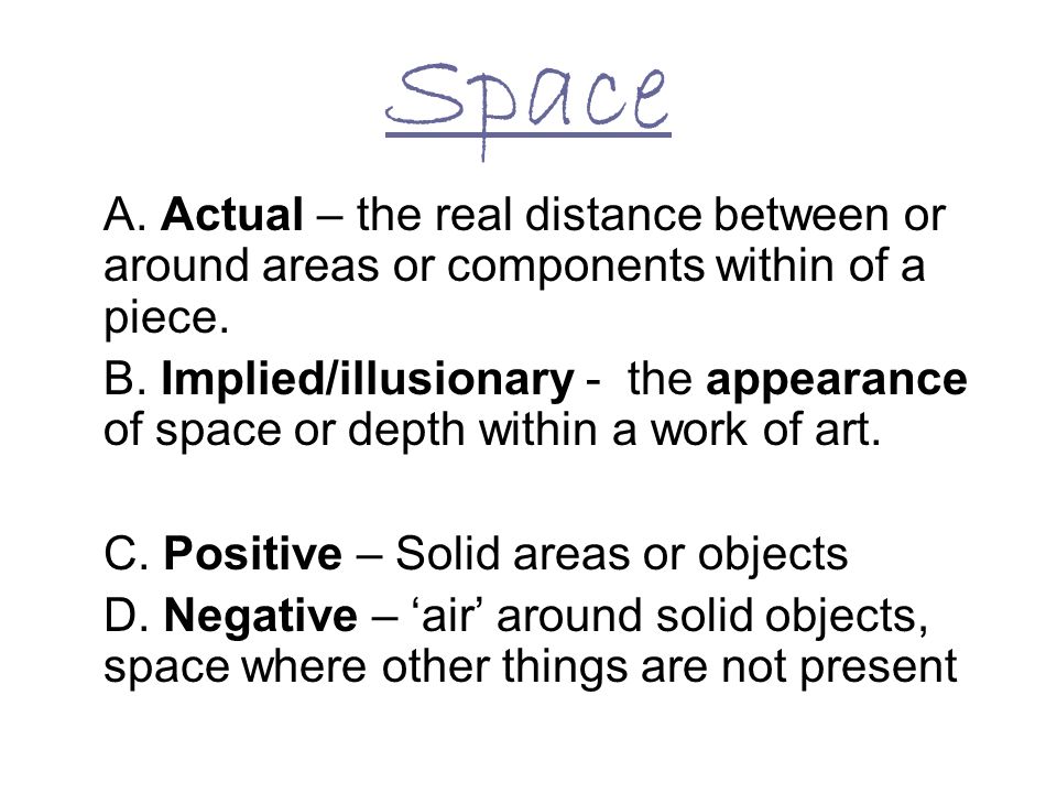Space A. Actual – the real distance between or around areas or components within of a piece.