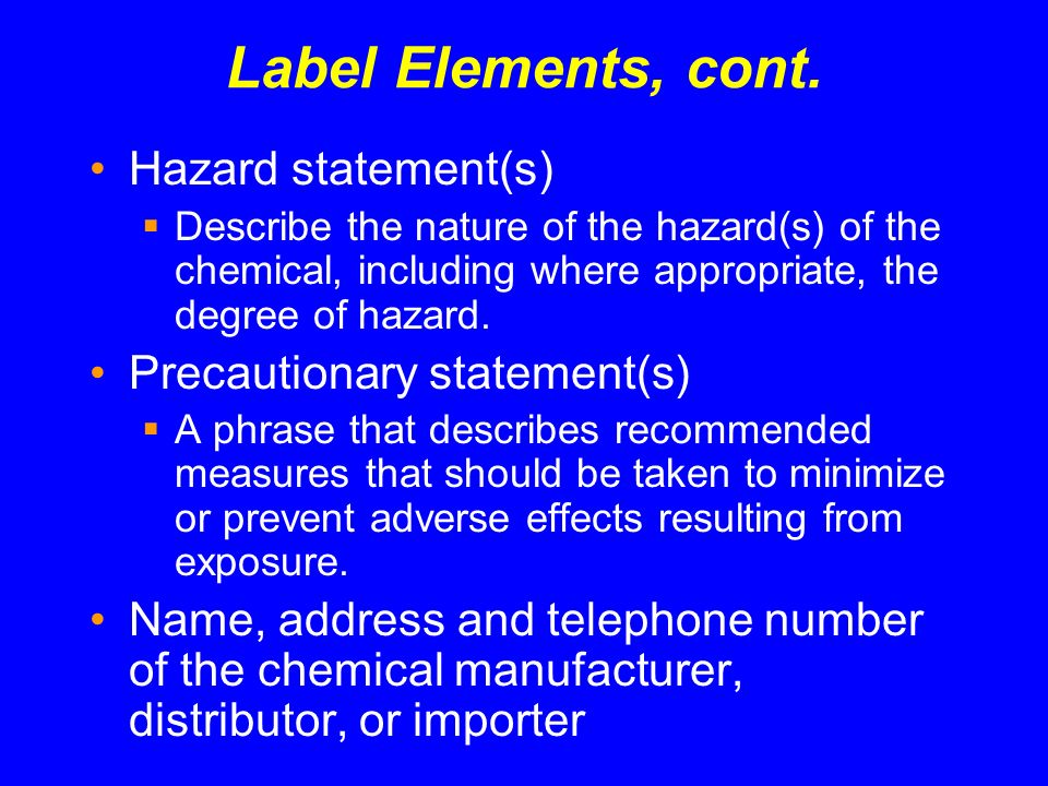 Label Elements, cont. Hazard statement(s) Precautionary statement(s)