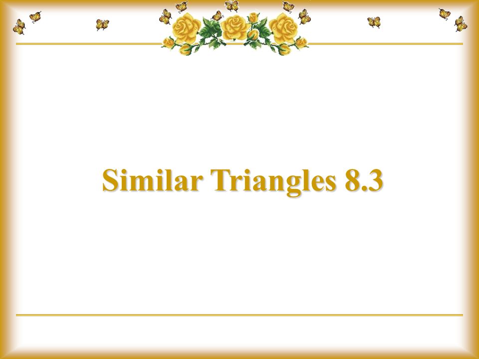 Similar Triangles 8.3