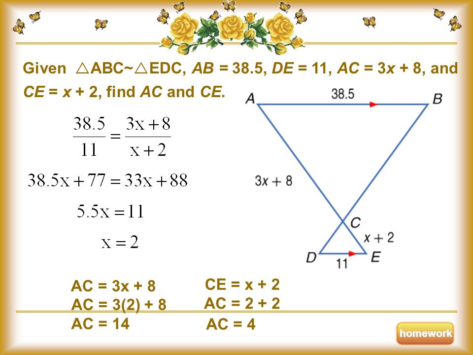 Given ABC~EDC, AB = 38.5, DE = 11, AC = 3x + 8, and CE = x + 2, find AC and CE.