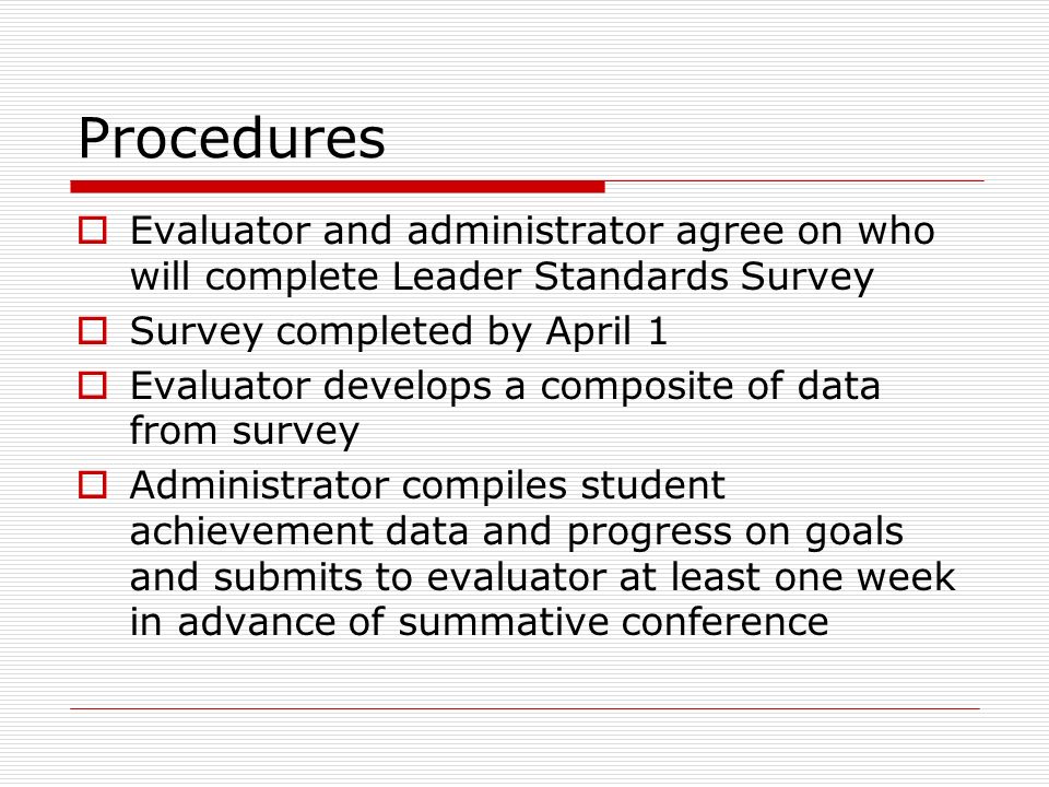Procedures Evaluator and administrator agree on who will complete Leader Standards Survey. Survey completed by April 1.