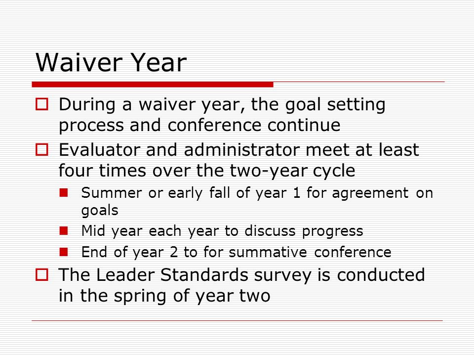 Waiver Year During a waiver year, the goal setting process and conference continue.