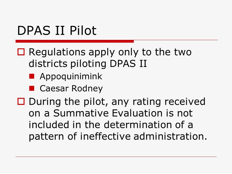 DPAS II Pilot Regulations apply only to the two districts piloting DPAS II. Appoquinimink. Caesar Rodney.