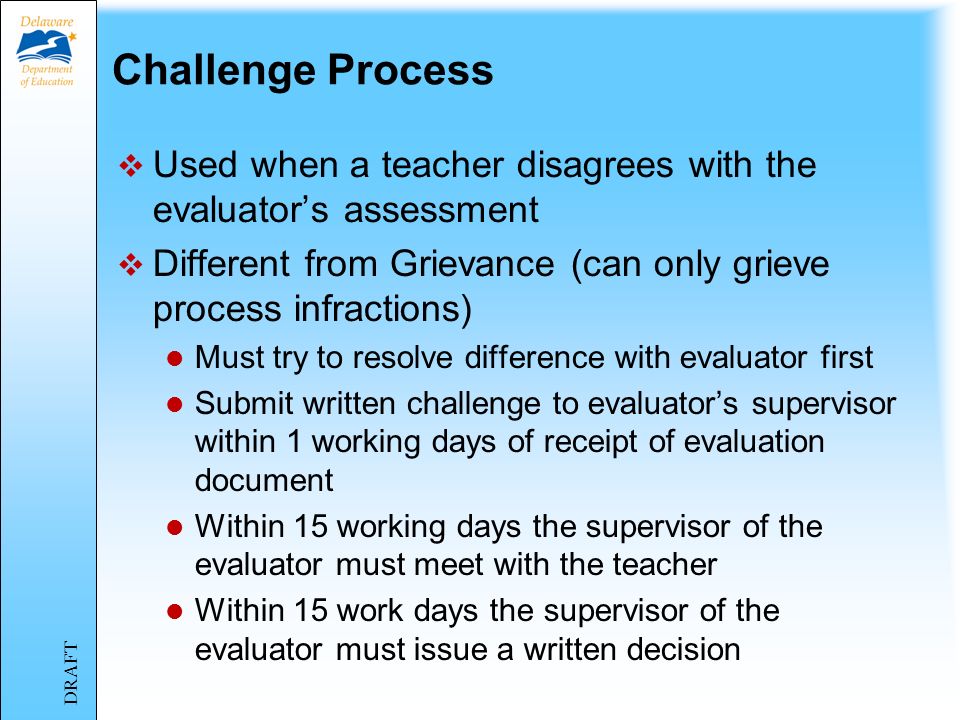Challenge Process Used when a teacher disagrees with the evaluator’s assessment. Different from Grievance (can only grieve process infractions)