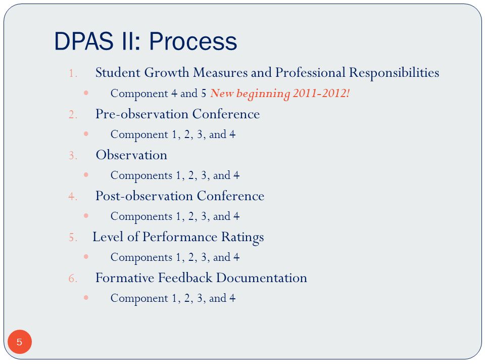 DPAS II: Process Student Growth Measures and Professional Responsibilities. Component 4 and 5 New beginning !