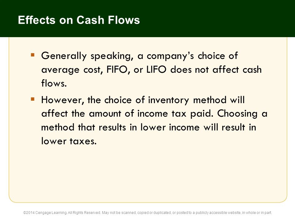 Effects on Cash Flows Generally speaking, a company’s choice of average cost, FIFO, or LIFO does not affect cash flows.