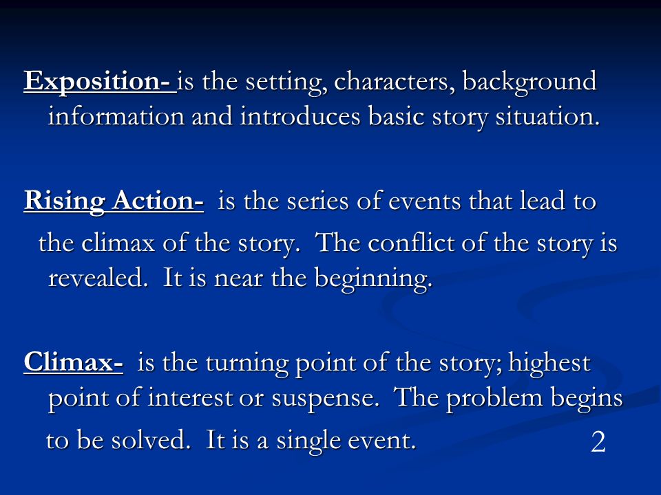 Exposition- is the setting, characters, background information and introduces basic story situation.