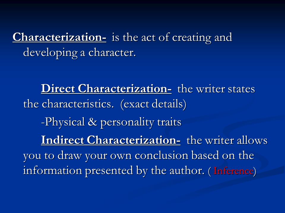 Characterization- is the act of creating and developing a character.