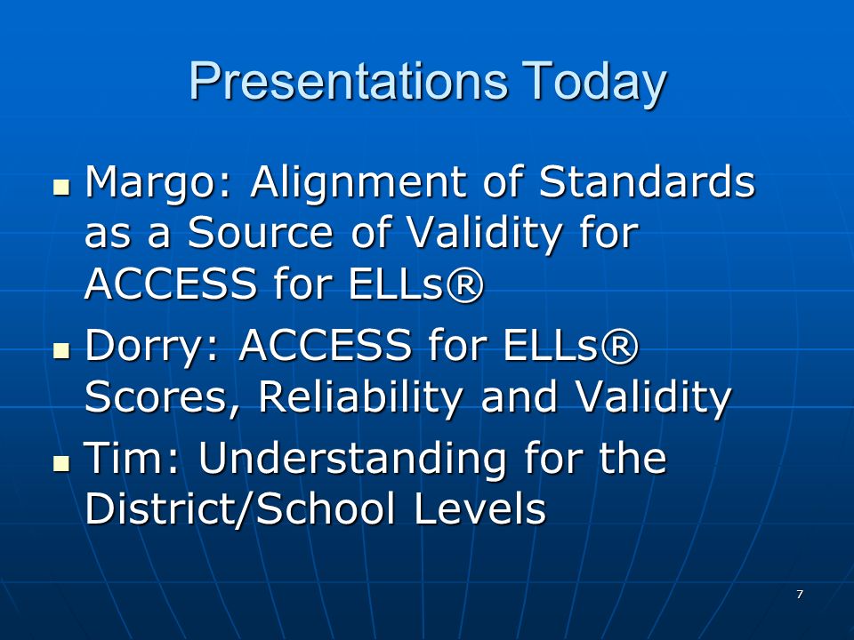 Presentations Today Margo: Alignment of Standards as a Source of Validity for ACCESS for ELLs®
