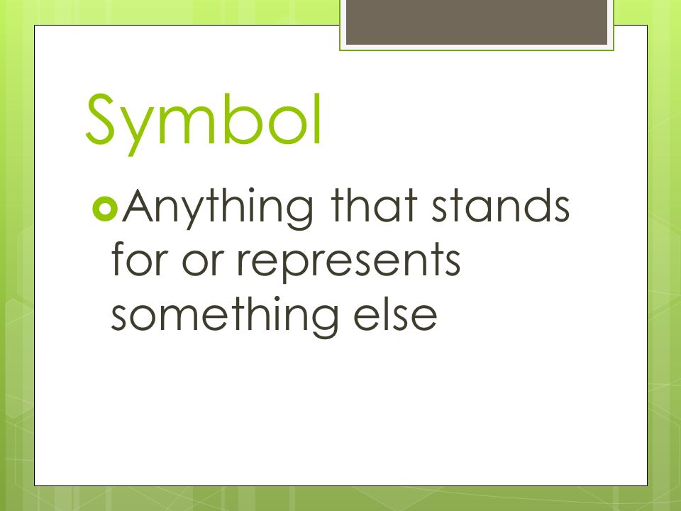 Symbol Anything that stands for or represents something else