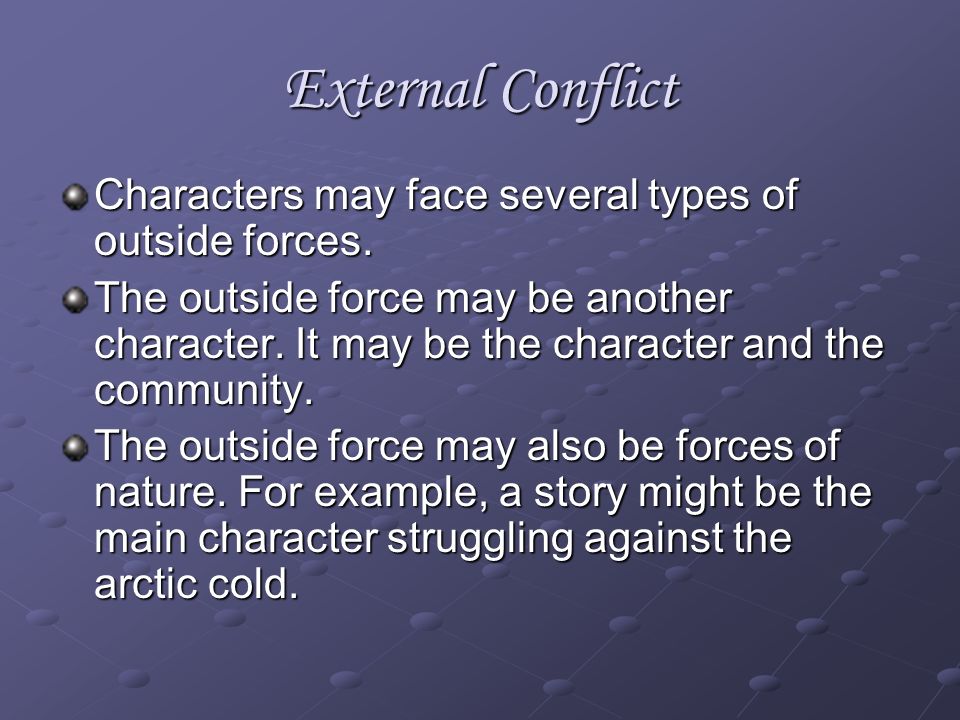 External Conflict Characters may face several types of outside forces.