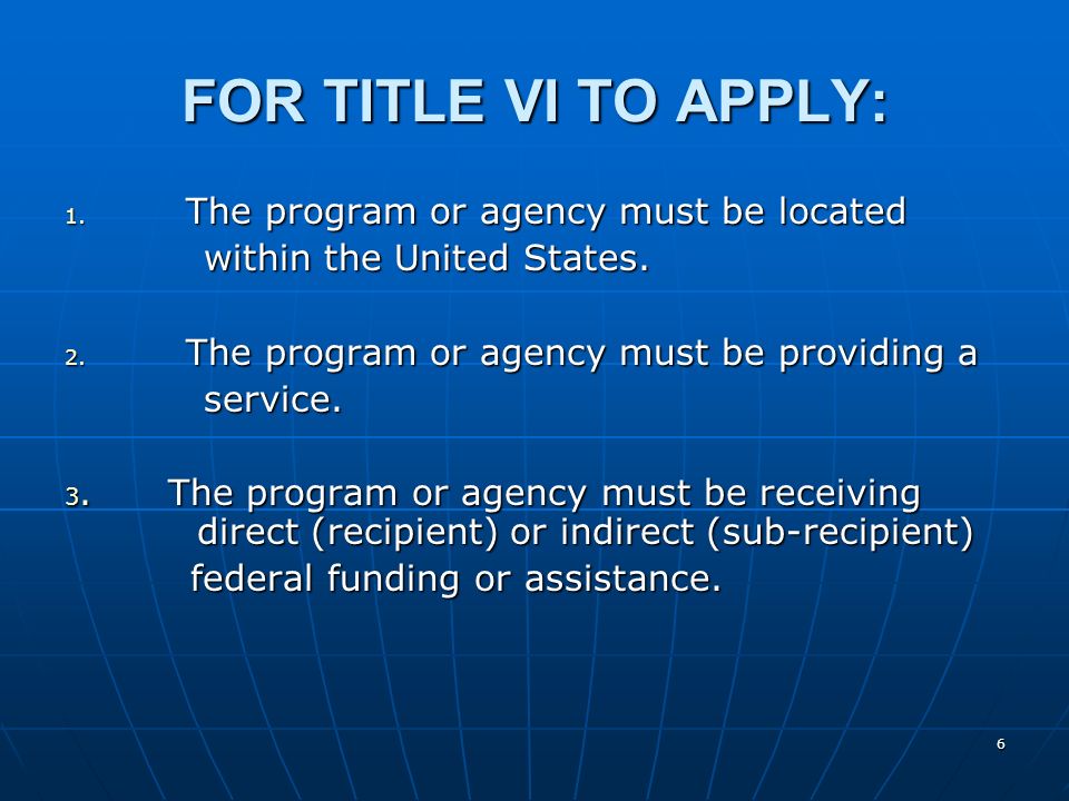 FOR TITLE VI TO APPLY: The program or agency must be located