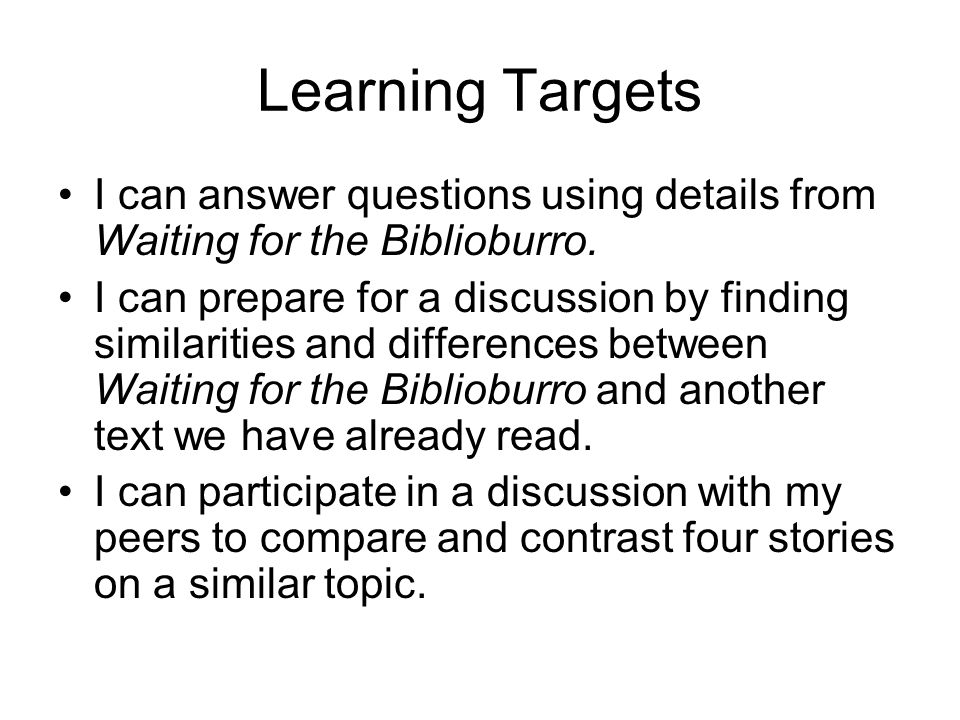Learning Targets I can answer questions using details from Waiting for the Biblioburro.