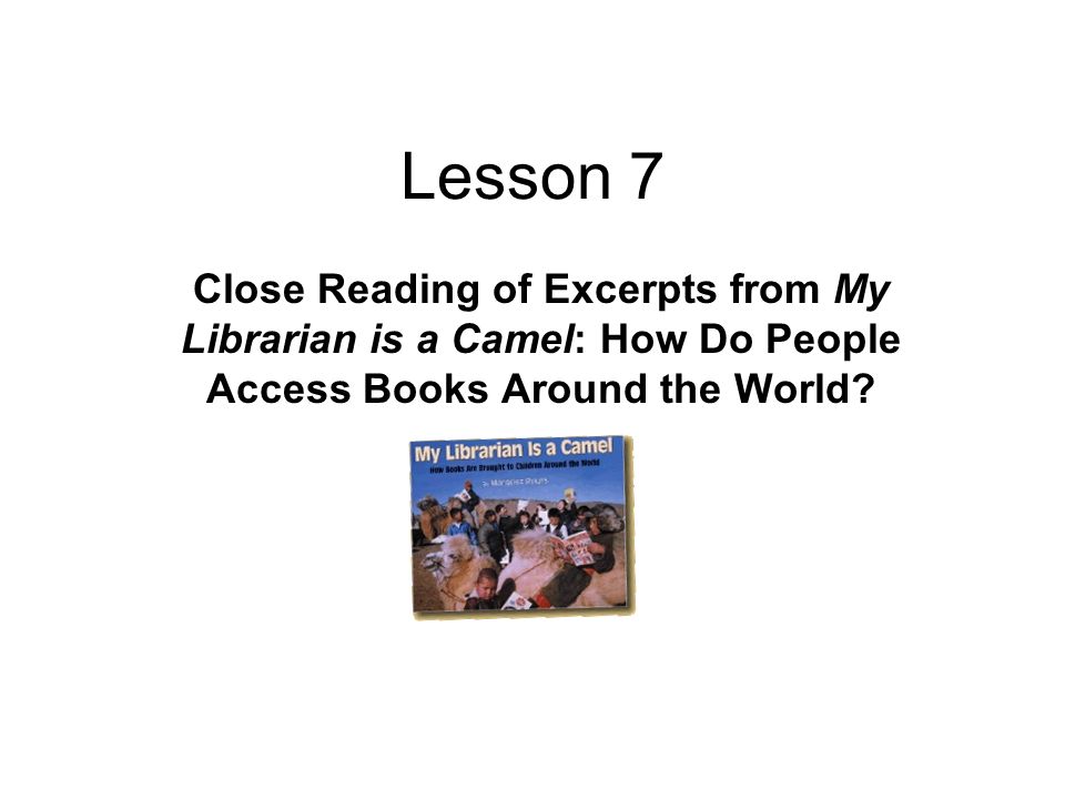Lesson 7 Close Reading of Excerpts from My Librarian is a Camel: How Do People Access Books Around the World