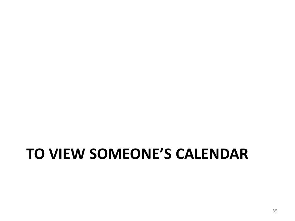 To view someone’s calendar