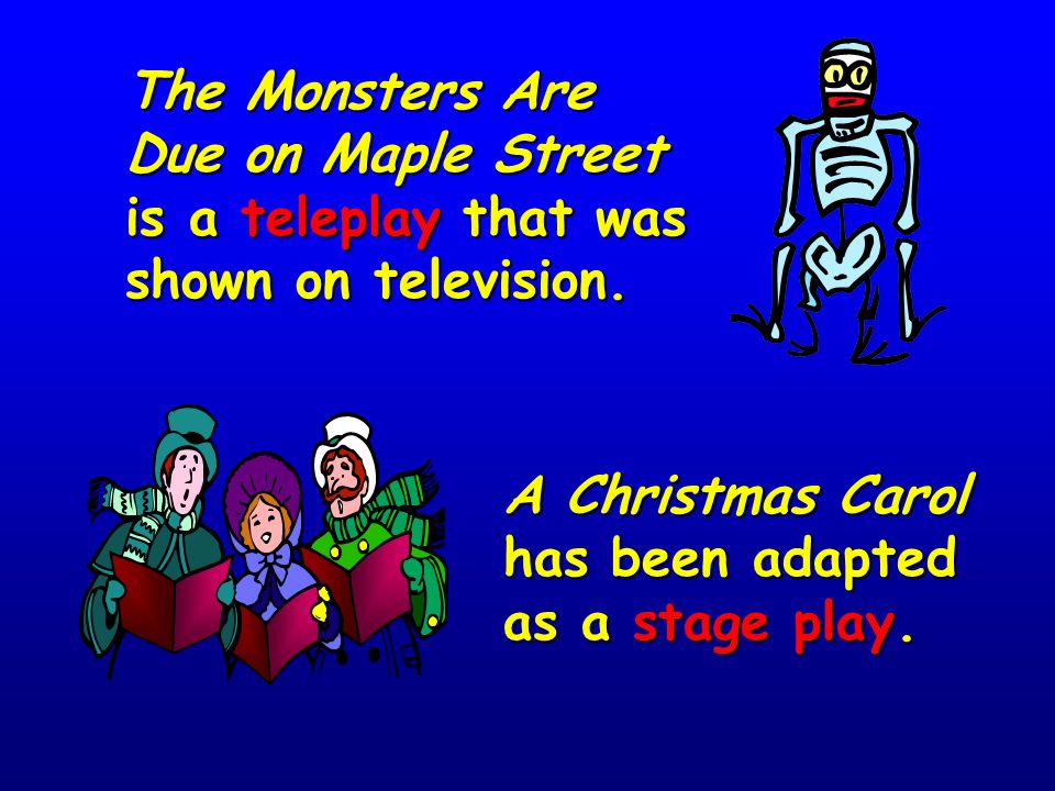 The Monsters Are Due on Maple Street is a teleplay that was shown on television.