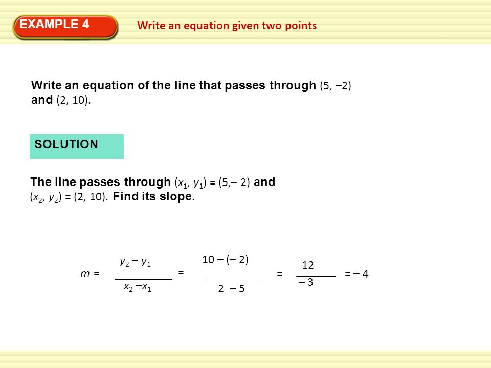 EXAMPLE 4 Write an equation given two points. Write an equation of the line that passes through (5, –2)