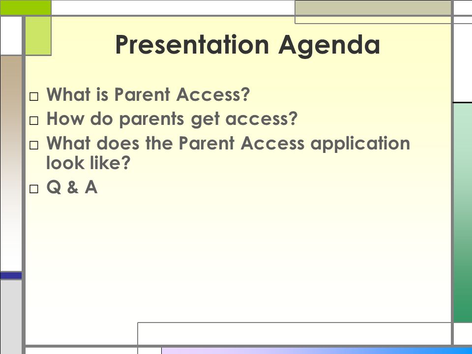Presentation Agenda What is Parent Access How do parents get access
