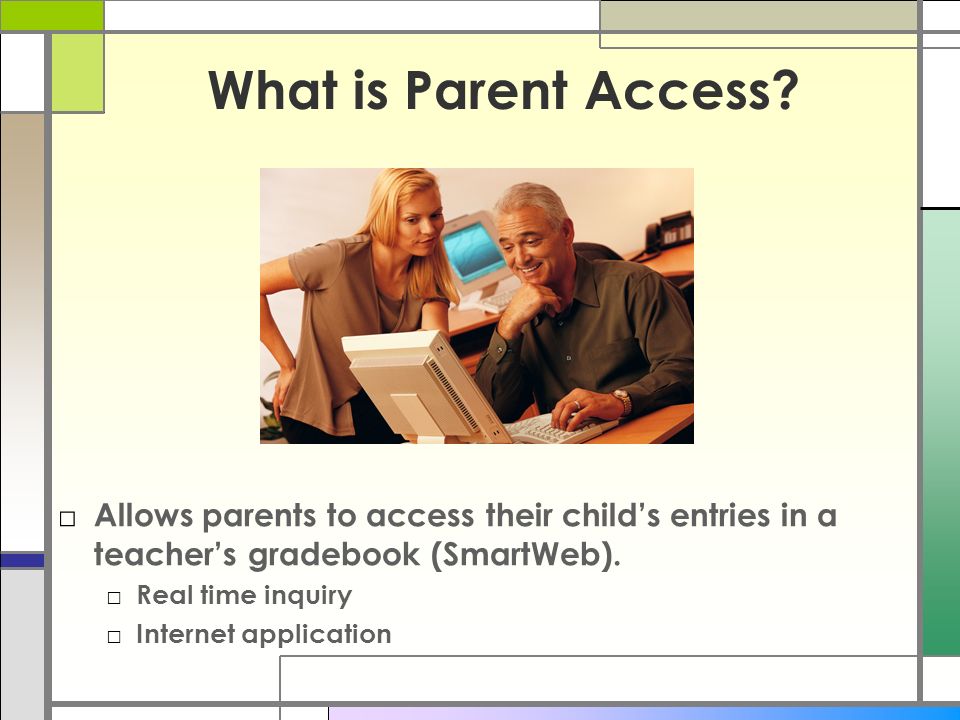 What is Parent Access Anytime, Anywhere, Anyone - Nothing is downloaded to personal computer.