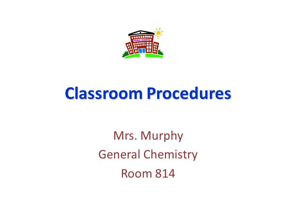 Mrs. Murphy General Chemistry Room 814