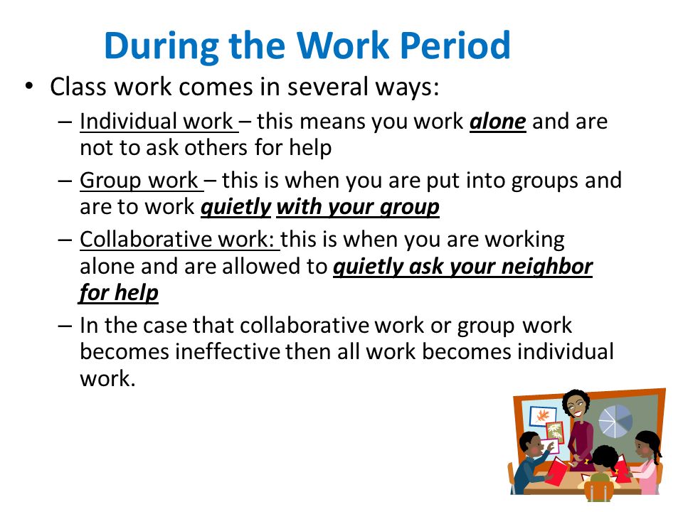 During the Work Period Class work comes in several ways: