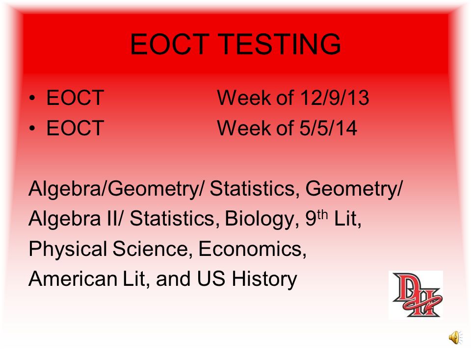 EOCT TESTING EOCT Week of 12/9/13 EOCT Week of 5/5/14