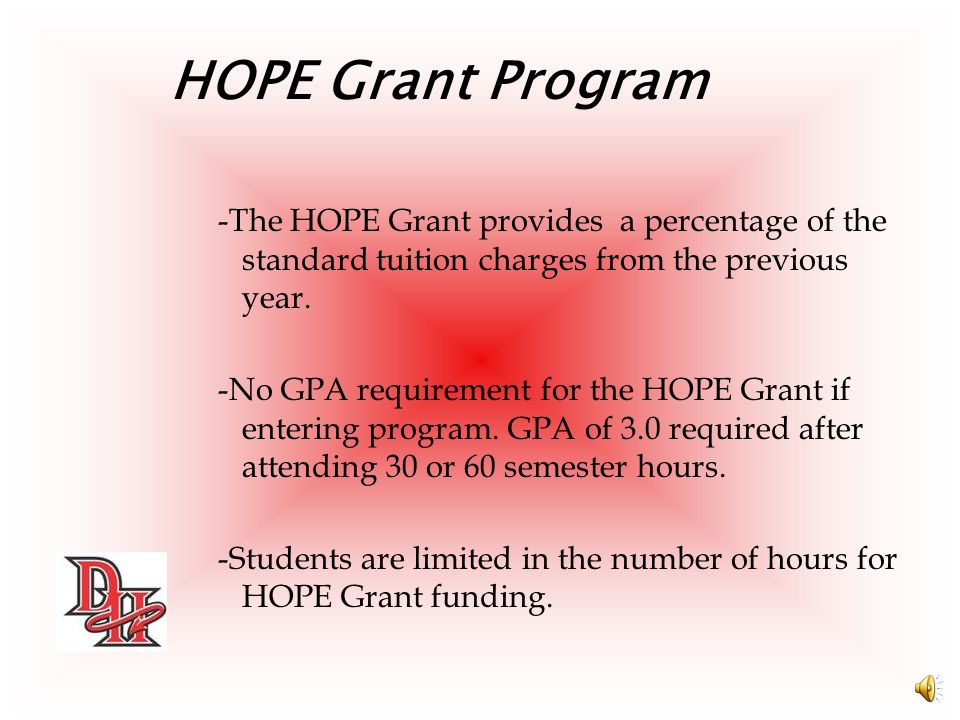 HOPE Grant Program -The HOPE Grant provides a percentage of the standard tuition charges from the previous year.