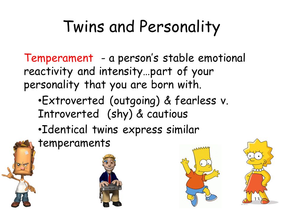 Twins and Personality Temperament - a person’s stable emotional reactivity and intensity…part of your personality that you are born with.