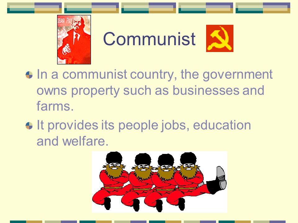 Communist In a communist country, the government owns property such as businesses and farms.