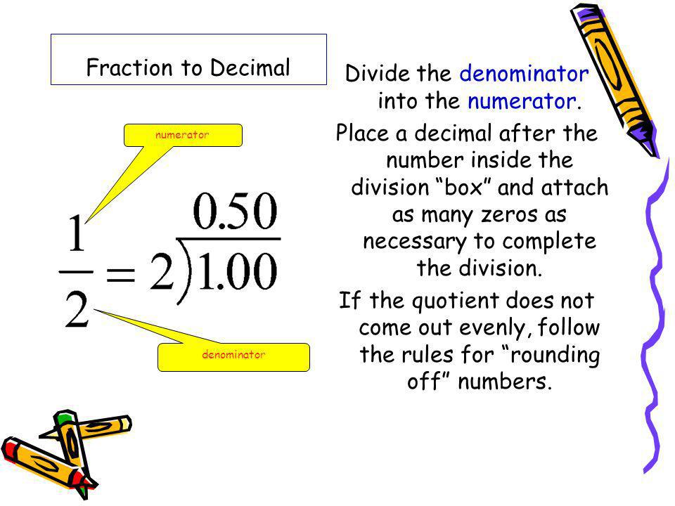 Divide the denominator into the numerator.