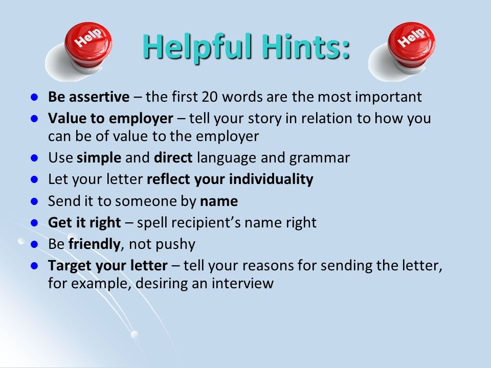Helpful Hints: Be assertive – the first 20 words are the most important.