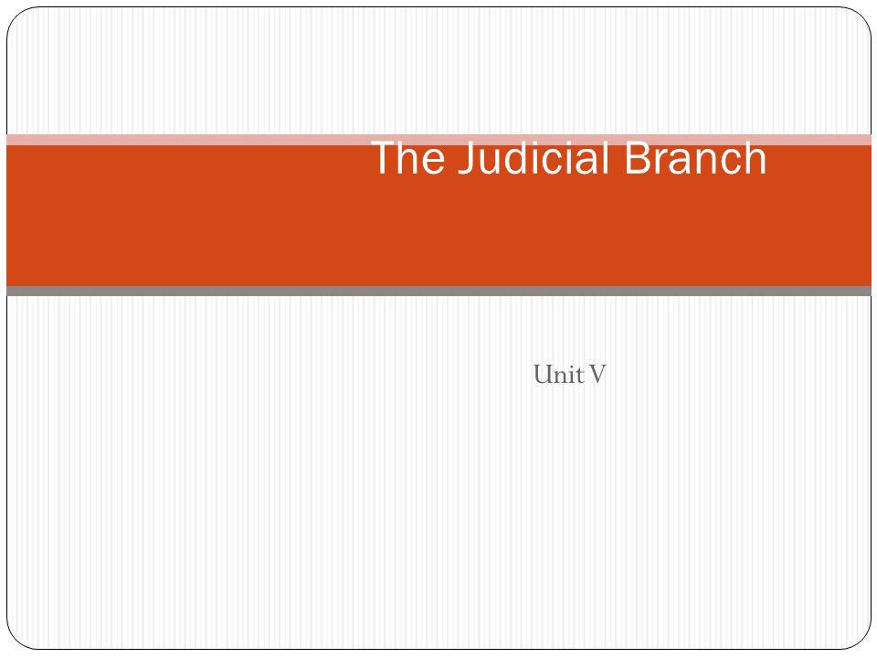 The Judicial Branch Unit V