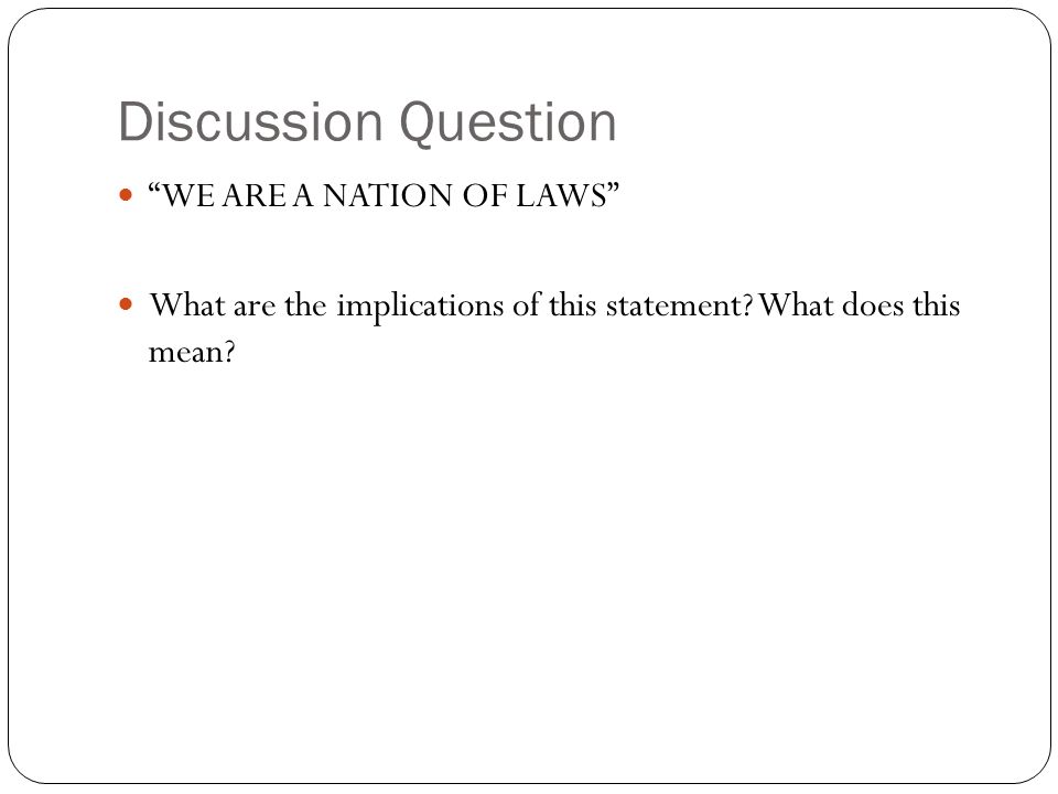 Discussion Question WE ARE A NATION OF LAWS