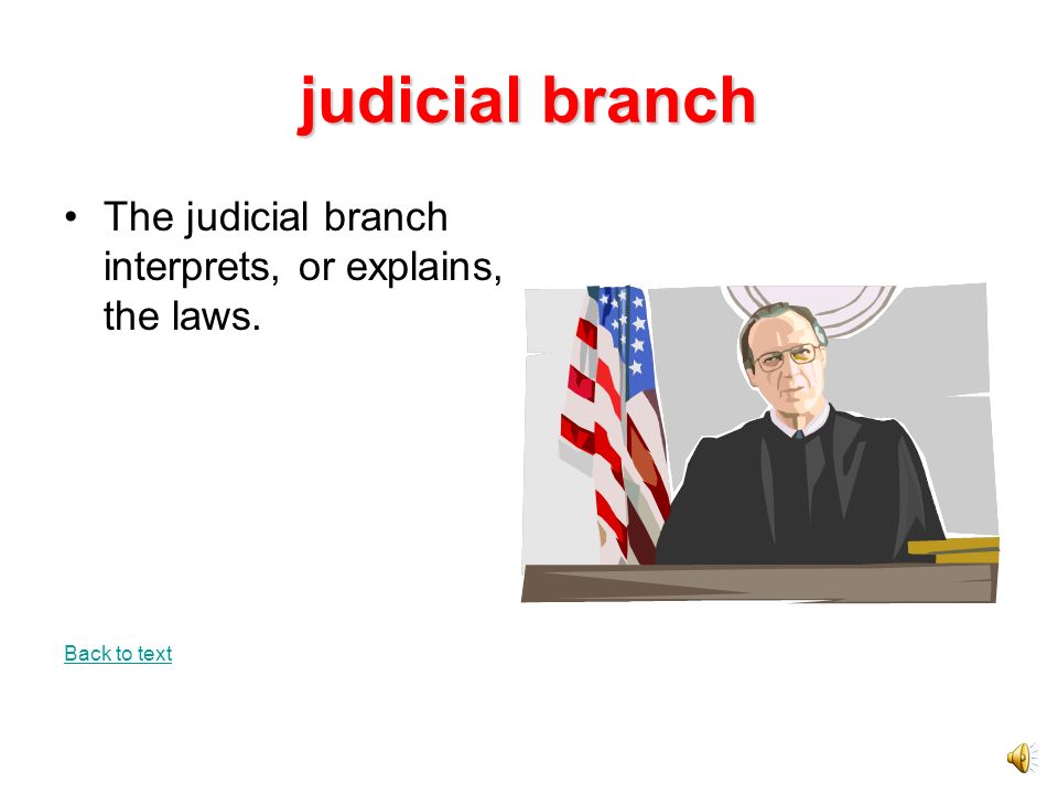 judicial branch The judicial branch interprets, or explains, the laws.
