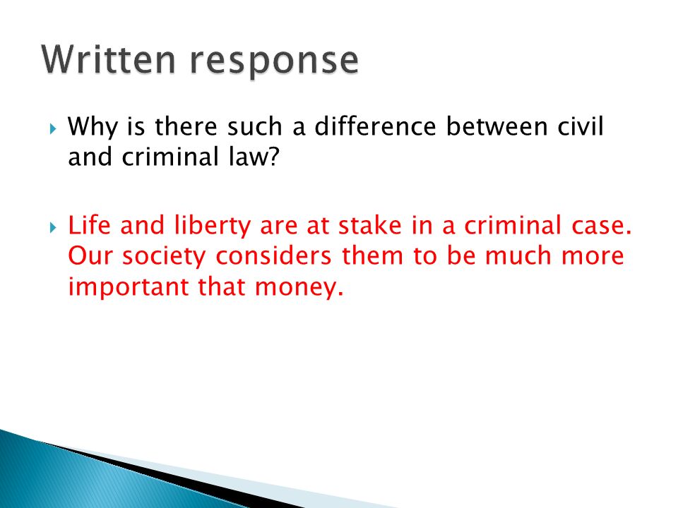 Written response Why is there such a difference between civil and criminal law