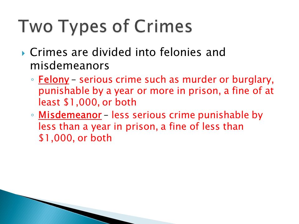Two Types of Crimes Crimes are divided into felonies and misdemeanors
